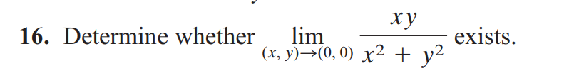 ху
(x, y)→(0,0) x² + y²
16. Determine whether lim
exists.