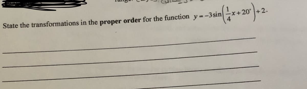 State the transformations in the proper order for the function y =-
--3 sin
4
-2.
