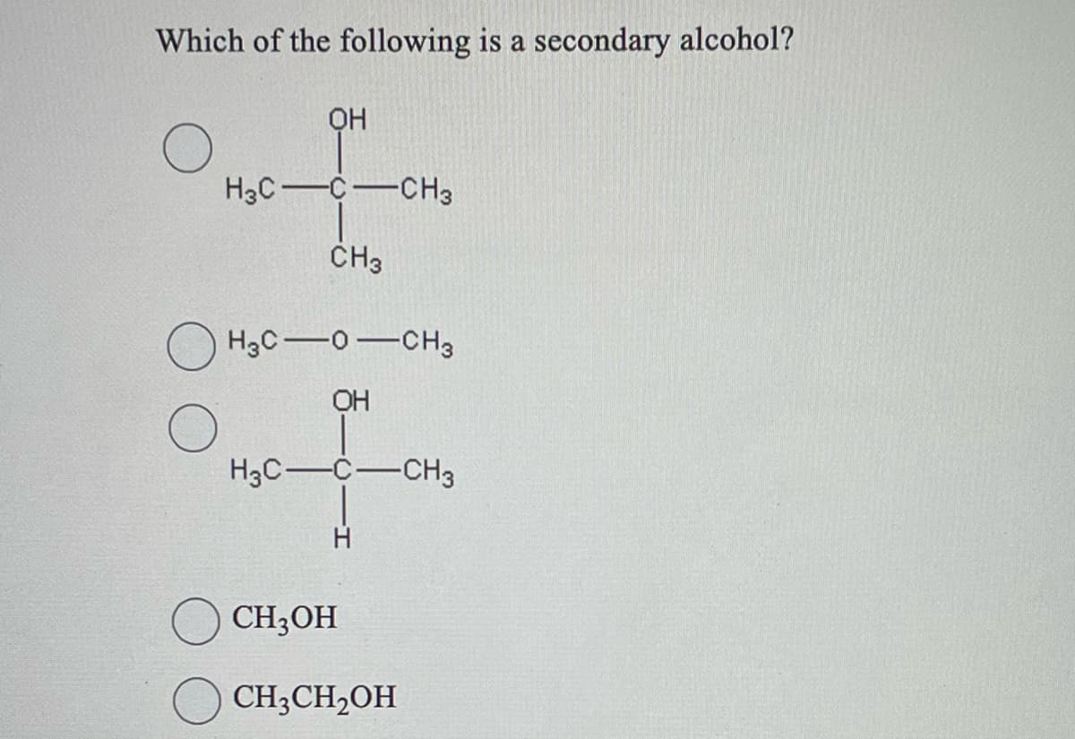 Which of the following is a secondary alcohol?
OH
H3C-C-CH3
CH3
H3C-o-CH3
OH
H3C-C-CH3
Н
CH3OH
CH3CH₂OH