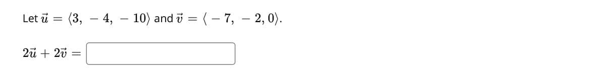 Let ū =
(3, – 4, – 10) and i = (– 7, – 2, 0).
-
2ü + 20
||
