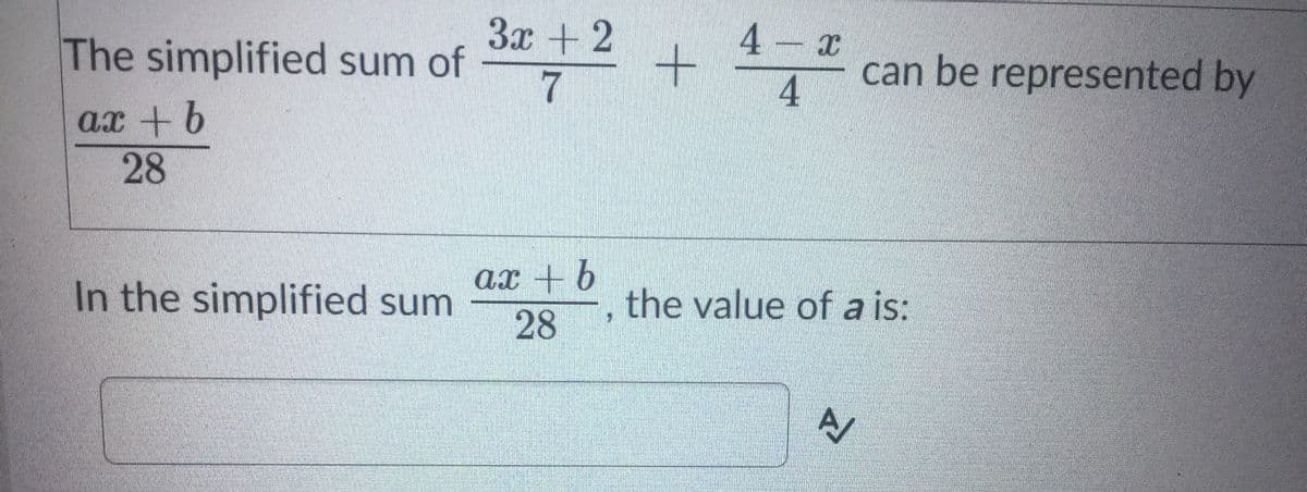 3x + 2
The simplified sum of
can be represented by
4
ax + b
28
ax + b
In the simplified sum
28
the value of a is:
