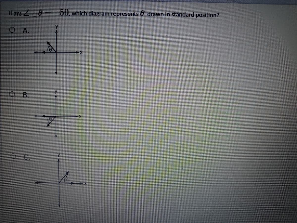 If mZ 0- 750, which diagram represents 0 drawn in standard position?
O A.
O B.
O C.
