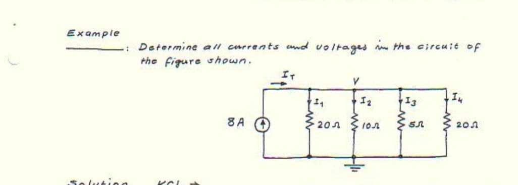 Example
Determine all currents and voltages m the circuit of
the figure shown.
Iイ
I2
8 A
202
201
Selu
