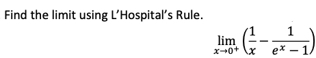 Find the limit using L'Hospital's Rule.
lim
x+0+ \x
eх — 1/
