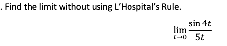 . Find the limit without using L'Hospital's Rule.
sin 4t
lim
t-0 5t
