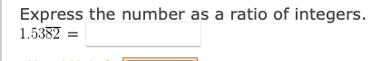 Express the number as a ratio of integers.
1.5382
