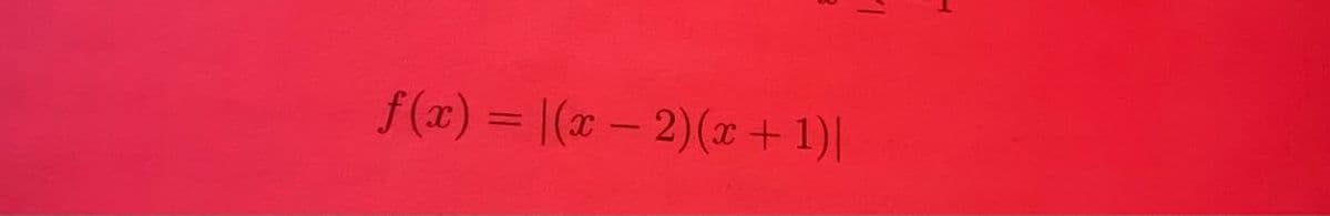 f(x) = \(x - 2)(x + 1)|
|-