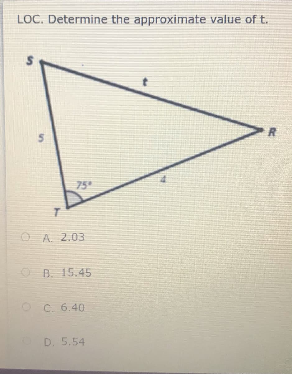 LOC. Determine the approximate value of t.
75
T.
O A. 2.03
B. 15.4
O C. 6.40
O D. 5.54
