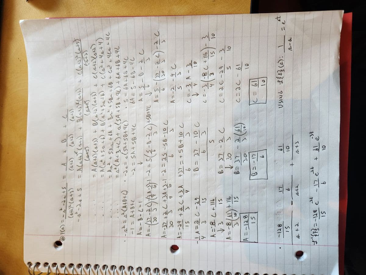 = A + B
(2+2) (a+1)
+ C
(a+1)
-
- 2² -20 + 5 = A(2+2) (241) + B(212) 4(2+3)
((02)² (ats)
(A+)
(2+)
= A(a+1) (2+)) + B(2+2)(2+3) + C(242(2+2)
[1] = A (at + 5/2+6) + B(2²+S2+b) + C (2²+42+4)
⑥ F(2) == n-d+s
(ad)² (2+3)
· - 22 = 2² (A+B+C) · -20=2 (SA+SB+4C)
-1 = A+B+ㄴ
1-7-8--1
(72) = v
A = -8 61 + 116
3
10
15
A = -128
15
- 128-11126
15
a +2
at
e
J"{F}=-128 C
15
A=-37 +2 C +3A+3-1-2=25-SB-100
20 3
4
6
A=-29 + 2C+3A
3
15
4
-1=20-29
43
15
A =& L + 116
13
IS
To
17
= A2² + SA2+ 6A + B2² +5B~+6B + Co² +4L2L4L
= 2* (A+B+C) + 2 (SA+SB + 4K) + 6A+6B+42
9
• S = 6A+B+C
-2 = SA+SB+C 16A = S-6B-4C
A
9
-1 -2=5 S-B-2C+SB+UL
ㅅ
0-1) 2
9
3.
to
+37 = + SB+ 10 C
6
SB = 37
6
B =
- 12e
at
B=37-2 C
1 30
B=37
30
17
+
1
9
19
-
~~ 아~
2+3
이
21 -0-21 host
도
10C
3
-st
+ ble
A S
37
20
=동-(끎-04-0
6
3
A=-2-4C
S
:)
C=-3 A-3
ㅗ
10
4
(=-3-8 (+ 116
43
15
(=26-29
+2
C = 61
10
S
19-79=2
10
1
ह
10
USING 오{으룩 (2):1
ह
01
2-6
at
ㄱ =