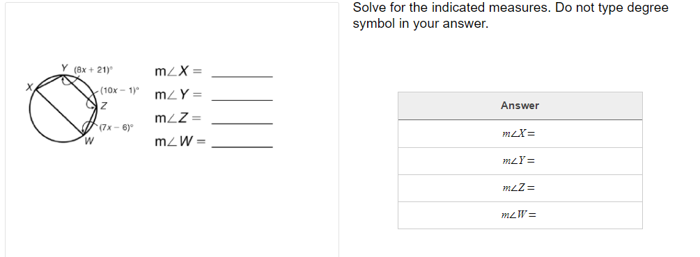 Solve for the indicated measures. Do not type degree
symbol in your answer.
Y (8x + 21)°
mZX =
X.
-(10x – 1)°
mZY =
Answer
mZZ =
(7x - 6)°
mLX=
mzW =
mLY =
mLZ =
mLW =
