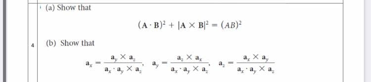 | (a) Show that
(A B)? + |A X B2 = (AB)?
(b) Show that
а, Ха,
a,
a, X a,
а, Х а,
a, a, X a,
a, a, X a,
a, a, X a
