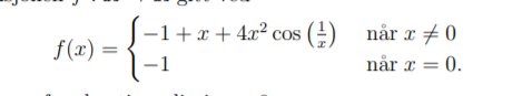 f (x) =
-1
-1+ x + 4x² cos () når x +0
når x = 0.
