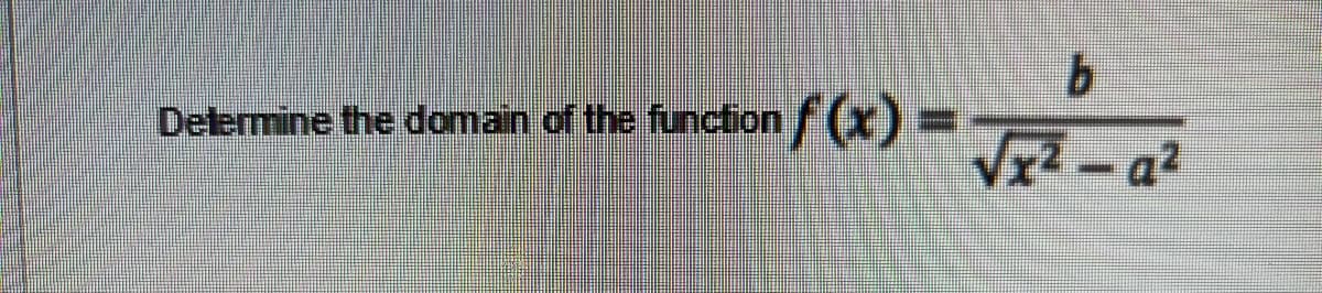 Determine the domain of the function (x)=
Vx2-a2
