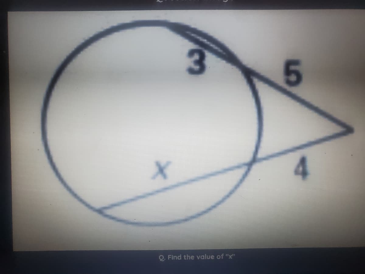 This is a geometric problem involving a circle and a right triangle.

**Problem Statement:**
- The circle is inscribed in the right triangle.
- The triangle has side lengths labeled as follows: 
  - One leg of the right triangle is labeled with a length of 3.
  - The other leg is labeled with a length of 4.
  - The hypotenuse (longest side) is labeled with a length of 5.
- The radius of the circle is labeled as \( x \).
- The task is to find the value of \( x \).

**Diagram Description:**
- A circle is perfectly inscribed within a right triangle.
- The right triangle has its right angle at the intersection of the legs labeled 3 and 4.
- The hypotenuse, connecting the vertices of these two legs, is labeled 5.
- The circle touches all three sides of the triangle, which internally tangent to the circle.
- The radius of the circle, shown touching the right-angled vertex, is labeled \( x \).

**Additional Information for Solver:**
- The given right triangle with sides 3, 4, and 5 follows the Pythagorean theorem: \(3^2 + 4^2 = 5^2\).
- To find the radius \( x \) of an inscribed circle in a right triangle, you can use the formula for the radius \( r \) of such a circle, which is given by:

  \[
  r = \frac{a + b - c}{2}
  \]

  where \( a \) and \( b \) are the legs of the right triangle, and \( c \) is the hypotenuse.

Using this formula with the given side lengths \( a = 3 \), \( b = 4 \), and \( c = 5 \):

\[
x = \frac{3 + 4 - 5}{2} = \frac{2}{2} = 1
\]

So, the value of \( x \) is 1.