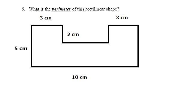 6. What is the perimeter of this rectilinear shape?
3 cm
3 cm
2 cm
5 cm
10 cm