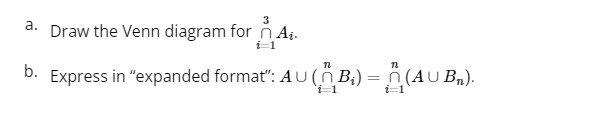 a.
b.
3
Draw the Venn diagram for A₁.
i=1
Express in "expanded format"”: AU (^ B;) = n(AUB,