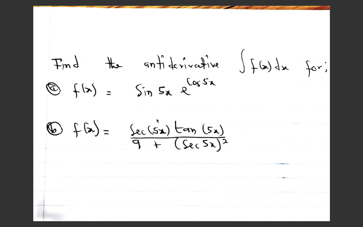 Fmd
antitenivative Sf6) de for;
fla) =
Cos Sx
Sin 5x e
f a)= Sec(sa) tan (sa)
す+ (SecSa)?
