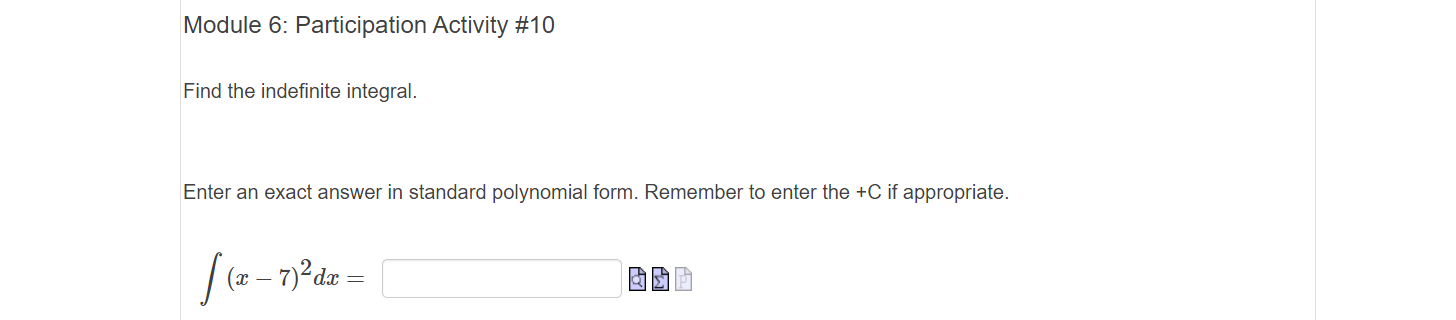 Find the indefinite integral.
Enter an exact answer in standard polynomial form. Remember to enter the +C if appropriate.
|(z – 7)²dz =
