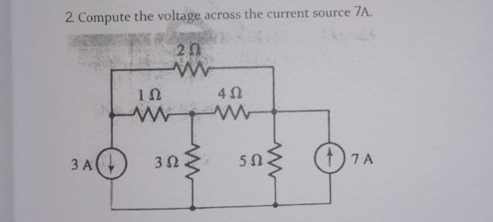 2 Compute the voltage across the current source 7A.
20
3 A
3 0
4)7A
