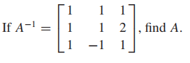 1
If A- =
1
1 2 |, find A.
-1
1
