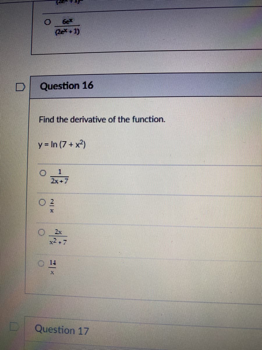 (2e*+1)
Question 16
Find the derivative of the function.
y = In (7+x²)
14
Question 17