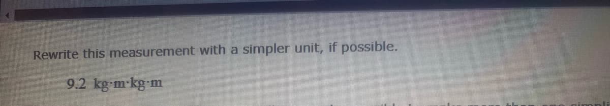 Rewrite this measurement with a simpler unit, if possible.
9.2 kg-m-kg-m