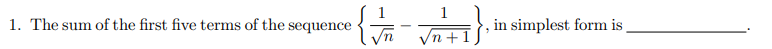 {√/M-
1. The sum of the first five terms of the sequence
/n +
in simplest form is