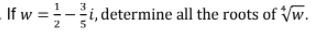 If w =-i, determine all the roots of Vw.
2
