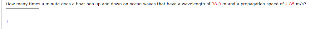 How many times a minute does a boat bob up and down on ocean waves that have a wavelength of 38.0 m and a propagation speed of 4.85 m/s?
