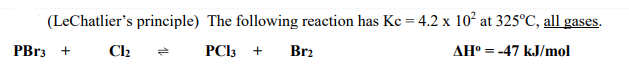 ### Understanding Le Chatelier’s Principle Through Chemical Equilibrium 

Le Chatelier’s Principle states that if a dynamic equilibrium is disturbed by changing the conditions, the position of equilibrium moves to counteract the change. Let’s explore this principle using the following chemical reaction which occurs with all substances in the gaseous state:

#### Chemical Equation
\[ \text{PBr}_3 + \text{Cl}_2 \leftrightarrow \text{PCl}_3 + \text{Br}_2 \]

#### Equilibrium Constant
The equilibrium constant (Kc) for this reaction is \(4.2 \times 10^2\) at 325°C.

#### Enthalpy Change
The standard enthalpy change (\(\Delta H^\circ\)) for this reaction is \(-47 \text{ kJ/mol}\).

### Analysis

1. **Equilibrium Constant (Kc):**
   - The value of \(4.2 \times 10^2\) indicates the ratio of product concentrations to reactant concentrations at equilibrium.
   - A high \(Kc\) value suggests that at 325°C, the equilibrium position is heavily shifted towards the products (\(\text{PCl}_3\) and \(\text{Br}_2\)).

2. **Reaction Conditions:**
   - All reactants and products are in the gaseous phase.
   - The reaction's equilibrium can be influenced by changes in temperature, pressure, and concentration of reactants or products.

3. **Enthalpy Change (\(\Delta H^\circ\)):**
   - The reaction is exothermic (\(\Delta H^\circ = -47 \text{ kJ/mol}\)), releasing heat to the surroundings.

### Application of Le Chatelier’s Principle

1. **Change in Concentration:**
   - Increasing the concentration of \(\text{PBr}_3\) or \(\text{Cl}_2\) would shift equilibrium towards the products (\(\text{PCl}_3\) and \(\text{Br}_2\)).
   - Increasing the concentration of \(\text{PCl}_3\) or \(\text{Br}_2\) would shift equilibrium towards the reactants (\(\text{PBr}_3\) and \(\text{Cl}_2\)).

2. **Change in Temperature:**
   - As the reaction is exothermic, increasing the temperature would shift