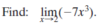 Find: lim(-7x³).
–7x³)
