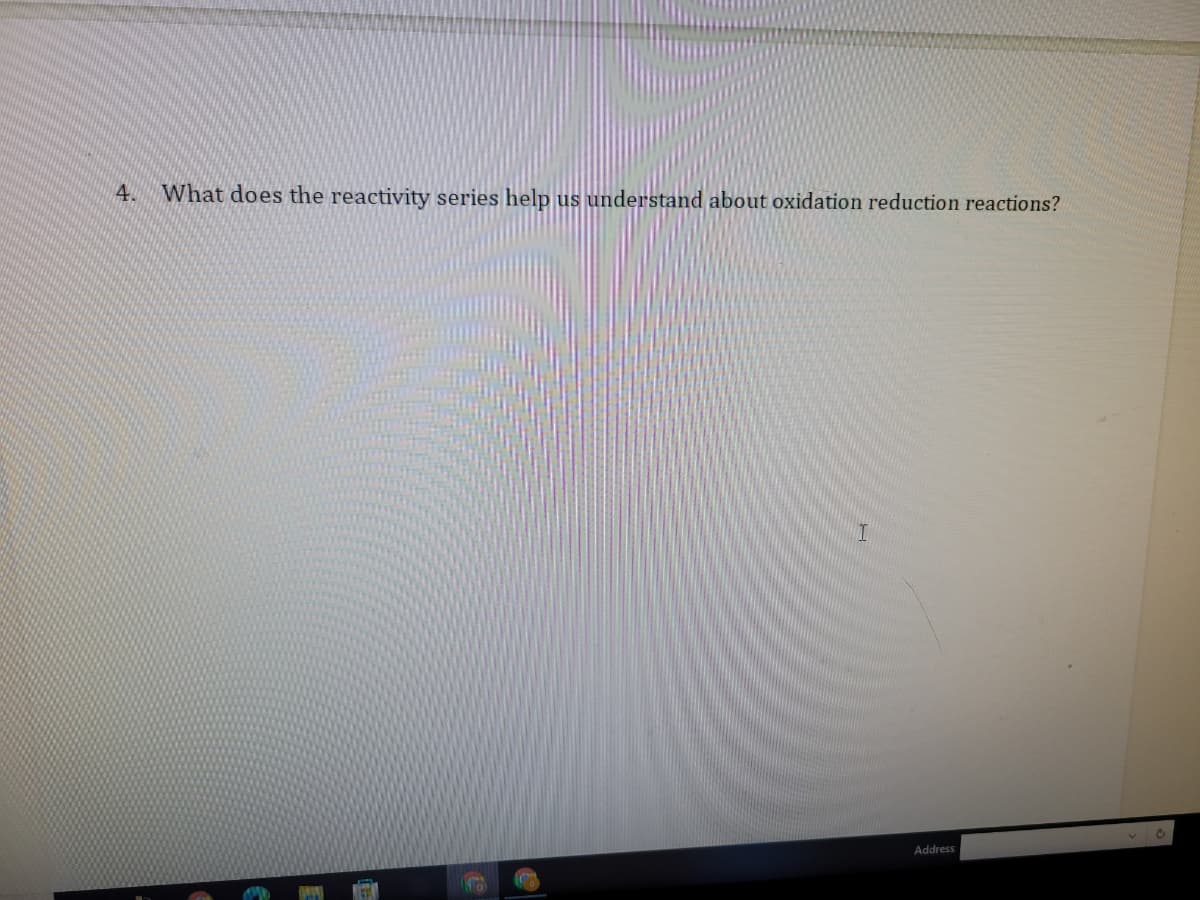 4.
What does the reactivity series help
us understand about oxidation reduction reactions?
Address
