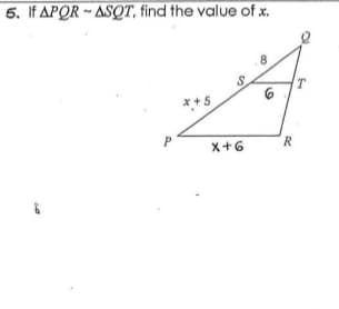 5. If APOR - ASQT, find the value of x.
8.
T.
x +5
x+6
R
