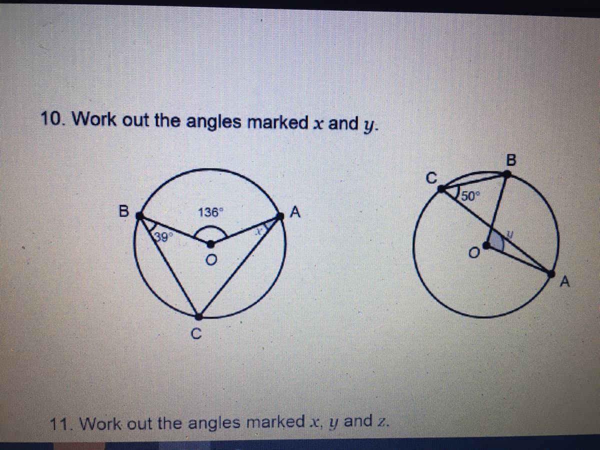 10. Work out the angles marked x and y.
50°
B
136
39
A
11. Work out the angles marked x, y
and z.
