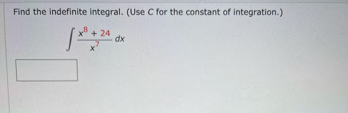 Find the indefinite integral. (Use C for the constant of integration.)
x8 + 24
dx
17
