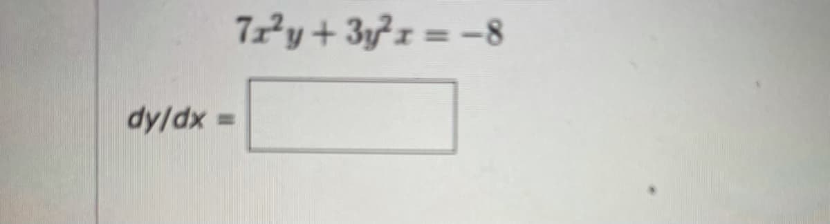 7²y + 3y²x = -8
%3D
dy/dx
%3D
