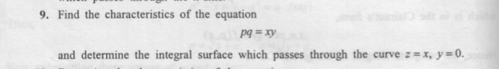 9. Find the characteristics of the equation
Áx = bd
and determine the integral surface which passes through the curve z = x, y=0.
