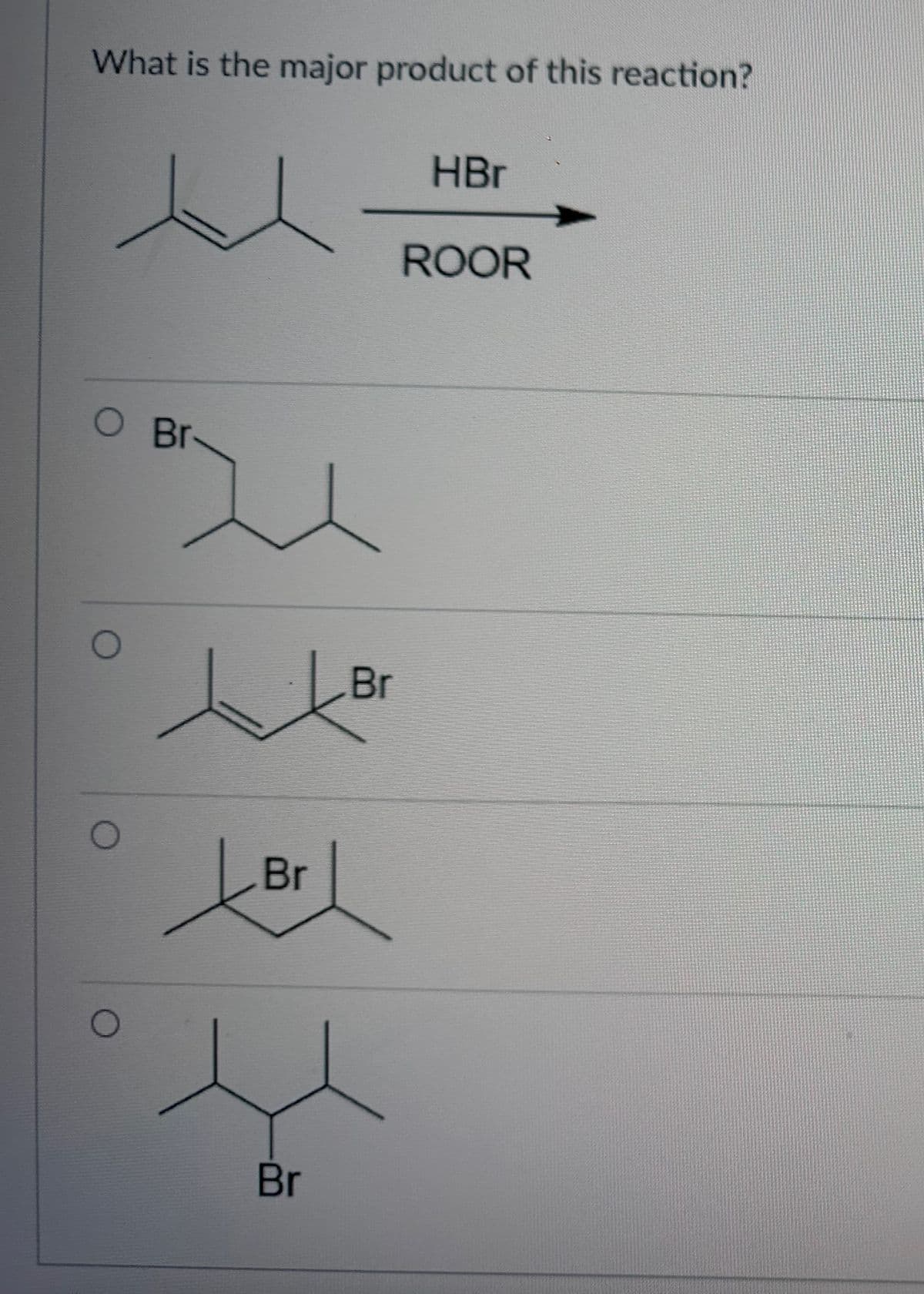 What is the major product of this reaction?
O Br
O
人
Br
Br
ų
Br
HBr
ROOR