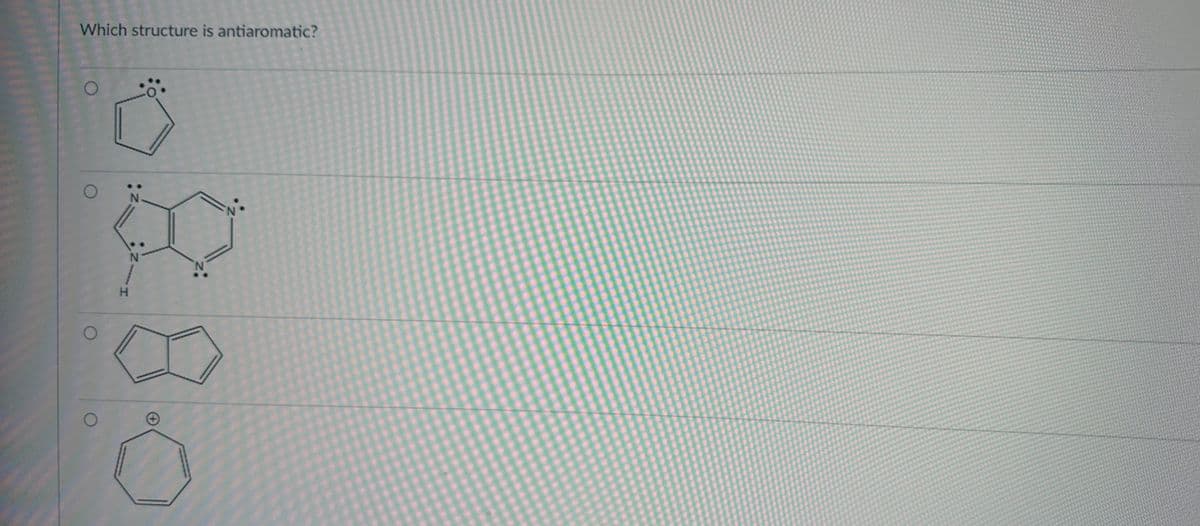 Which structure is antiaromatic?
P
N.
N
H
Ô