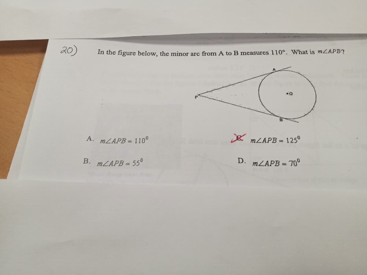 20)
In the figure below, the minor arc from A to B measures 110°. What is m/APB?
.0
A. mLAPB = 110⁰
m/APB = 125⁰
B.
m/APB = 55°
m/APB = 70⁰
D.