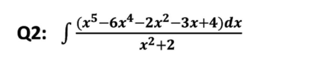 (25-6х4-2x2-3х+4)dx
Q2: S
х2+2
