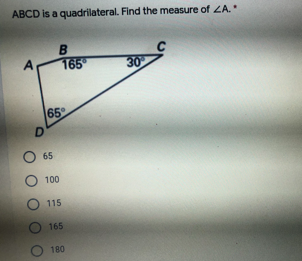 ABCD is a quadrilateral. Find the measure of ZA. *
165
30
65°
65
O 100
O 115
165
180
