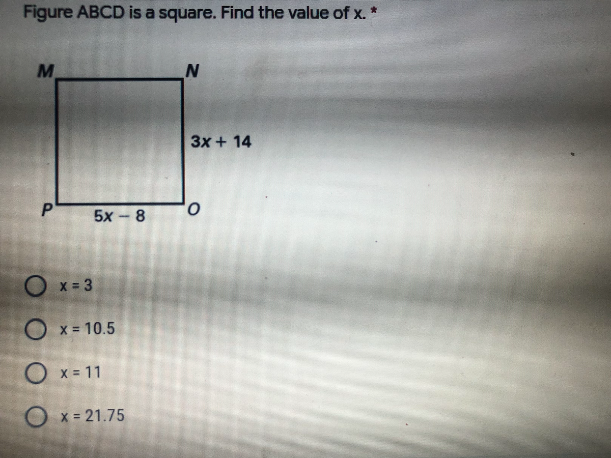 Figure ABCD is a square. Find the value of x. *
3x + 14
5x - 8
O x = 3
O x = 10.5
%3D
O x = 11
O x = 21.75
