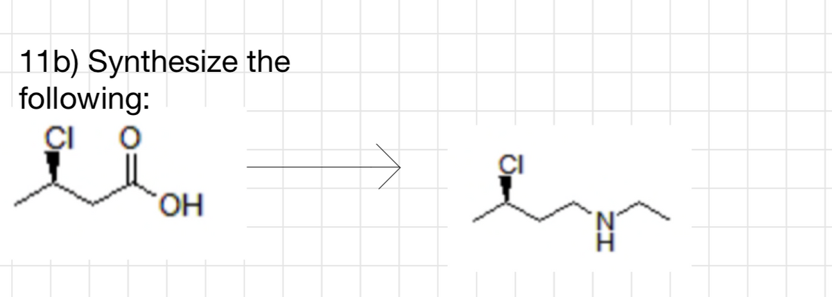 11b) Synthesize the
following:
CI O
OH
CI
r
'N
H
ZI