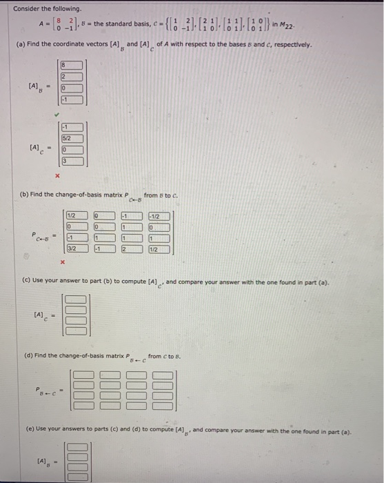 ,B = the standard basis, C - {[; -}-[; :)-8)-[: 9]} in 22
(a) Find the coordinate vectors [A] and [A] of A with respect to the bases 8 and c, respectively.
2
-1
-1
5/2
10
3
(h)Find the
