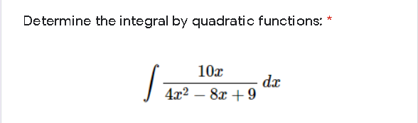 Determine the integral by quadratic functions: *
10x
dx
8x +9
4x2
|
