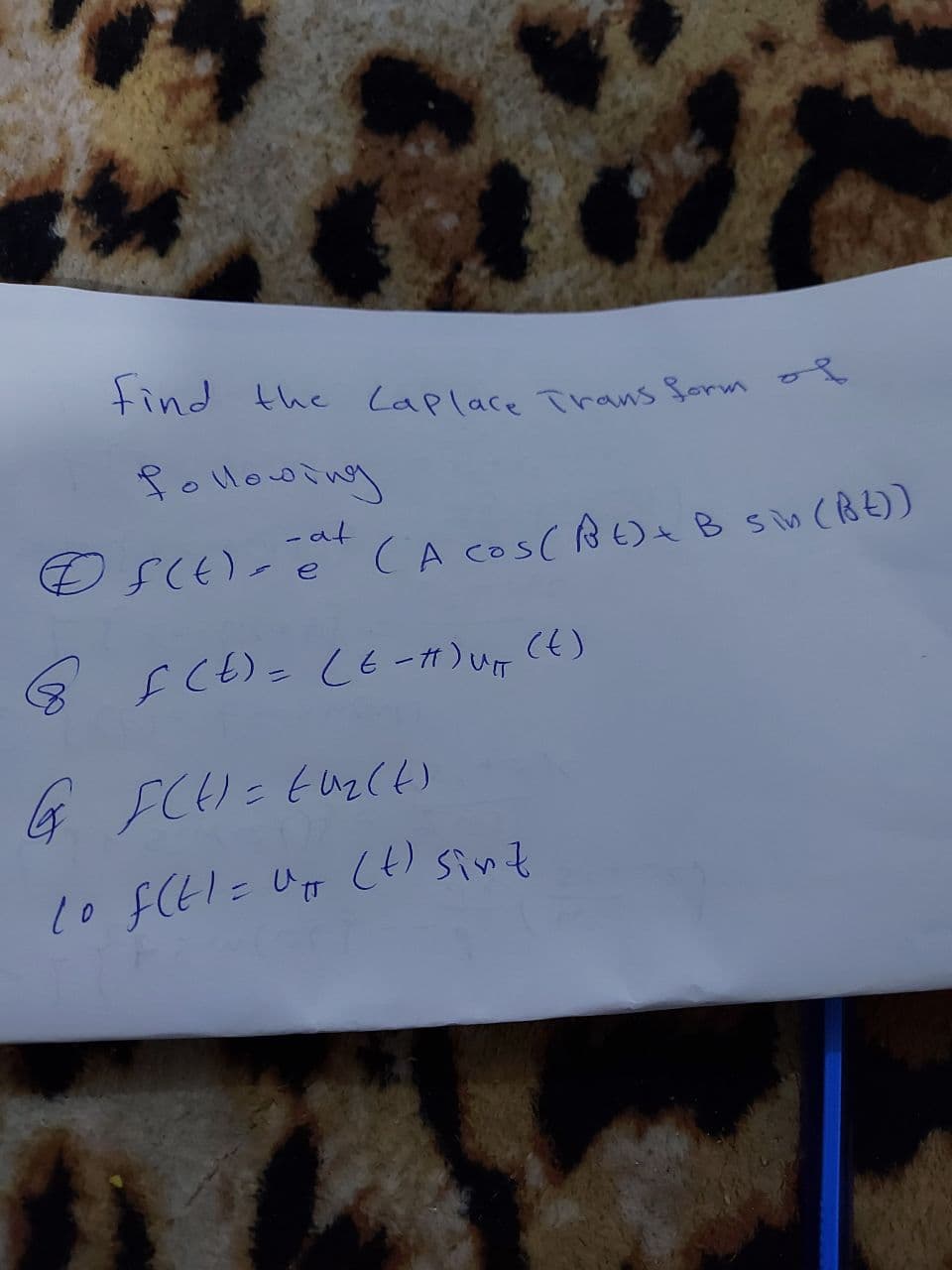 find the Laplace Trans Sorm o
follooing
- at
@ sCE)- ě CA cos(BE)e B sim CBE))
(t)
%3D
10 FCEI= UF Ct) sint
