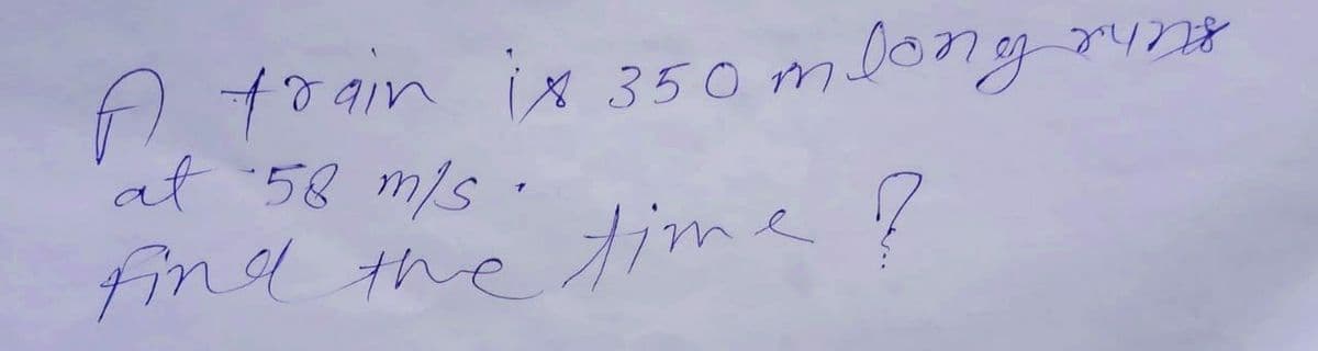 At0ain ix 350 mlongs
'at 58 m/s .
find the tmeļ
