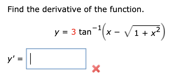 Find the derivative of the function.
y = 3 tan(x - V1 + x
1 + x2
y' =||
