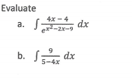 Evaluate
4x - 4
а.
dx
ex2-2x-9
9
b. S
5-4x
xp *
